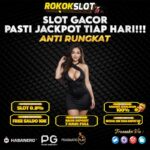 Judi Slot Online Gacor di ROKOKSLOT – Bonus New Member 100%